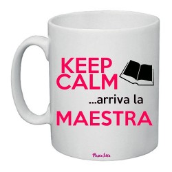 Tazza in ceramica con scritta Keep Calm ... arriva la Maestra