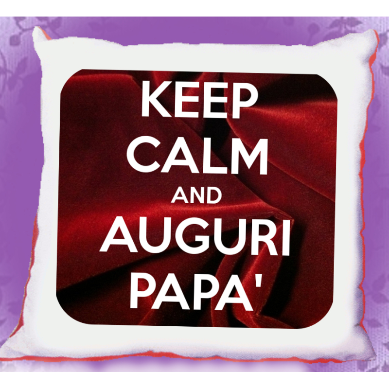 Cuscini 40x40 KEEP CALM AUGURI PAPA'