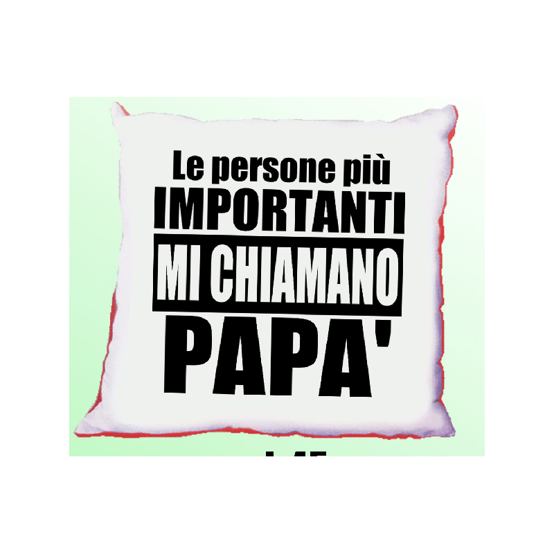 Cuscino 40x40 cm con frase: Le persone più omportanti mi chiamano papà