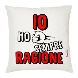 cuscino 40x40 con scritta io ho sempre ragione