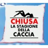 Cuscino cm40x40 Chiusa la stagione della caccia