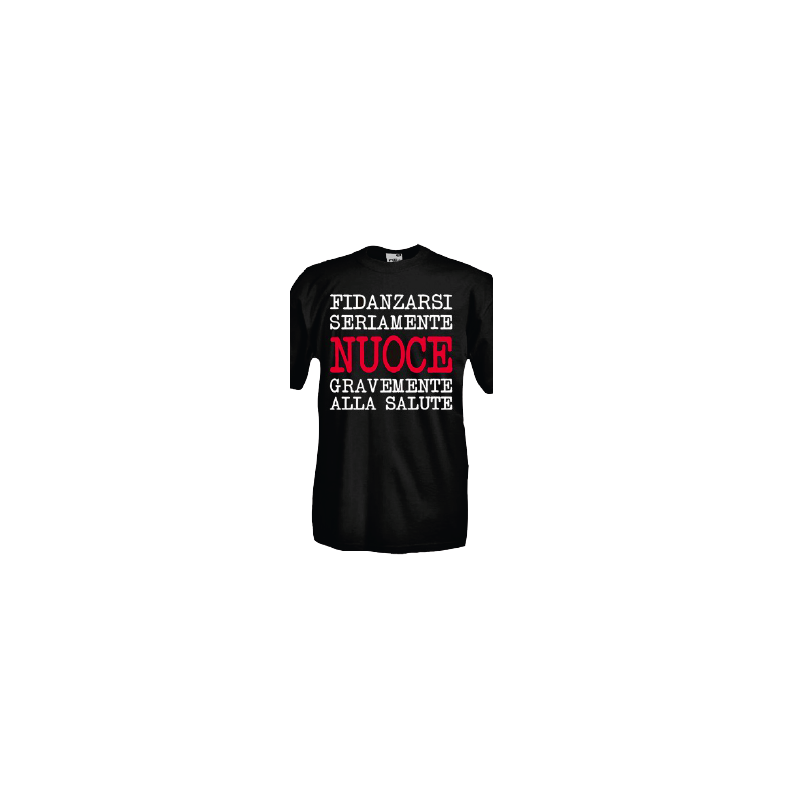 t-shirt frase spiritosa .fidanzarsi seriamente nuoce alla salute. taglie assortite S-M-L-XL-XXL