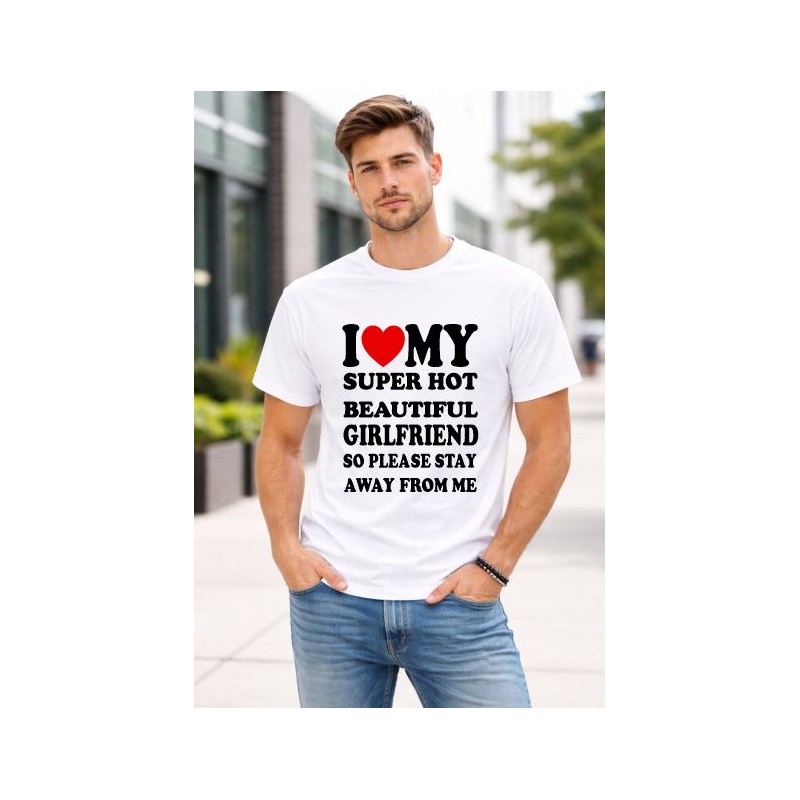 t.shirt maglietta in cotone con stampa I love my super hot beautiful girlfriend so please stay away for me